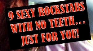 9 Sexy Rockstars Toothless Is Freaking Hilarious