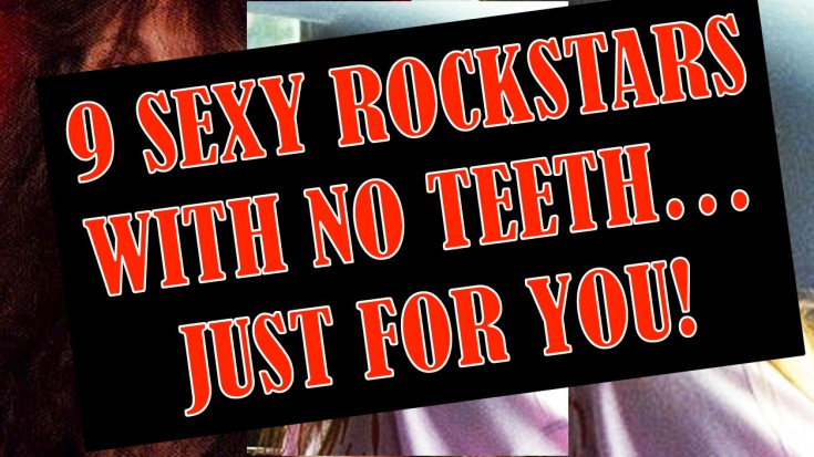 9 Sexy Rockstars Toothless Is Freaking Hilarious | Society Of Rock Videos