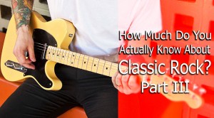 How Much Do You Actually Know About Classic Rock? Pt. III (QUIZ)