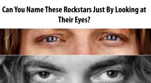 Can You Recognize These 15 Rockstars JUST By Their Eyes?