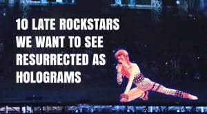 10 Late Rockstars We Want To See Resurrected As Holograms | See Who’s Slated To Be Next!