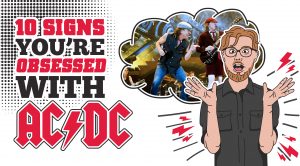 10 Signs You’re Obsessed With AC/DC