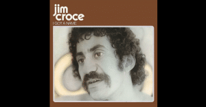 The Songs To Represent The Album “I Got A Name” By Jim Croce