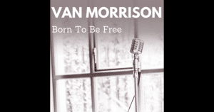 Van Morrison Releases Anti-Lockdown Song “Born to Be Free”