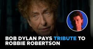 Bob Dylan Pays Tribute to Robbie Robertson