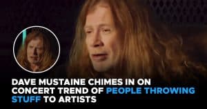 Dave Mustaine Chimes In On Concert Trend Of People Throwing Stuff To Artists