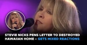 Stevie Nicks Pens Letter To Destroyed Hawaiian Home – Gets Mixed Reactions From Fans